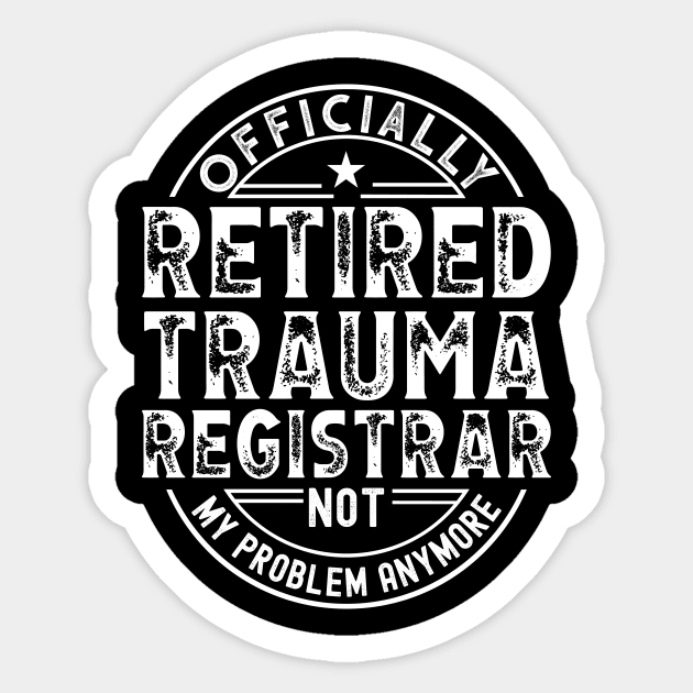 Retired Trauma Registrar Sticker by Stay Weird